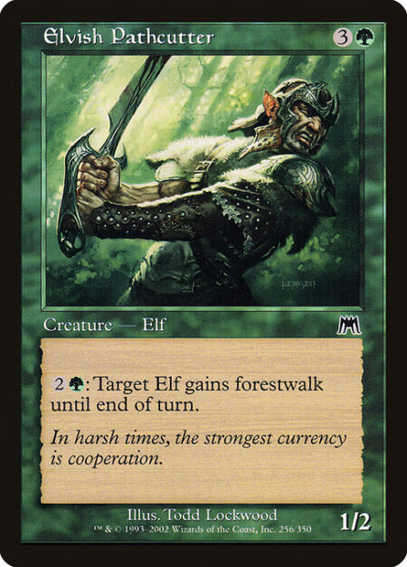 Elvish Pathcutter - {2}{G}: Target Elf creature gains forestwalk until end of turn. (It can't be blocked as long as defending player controls a Forest.)