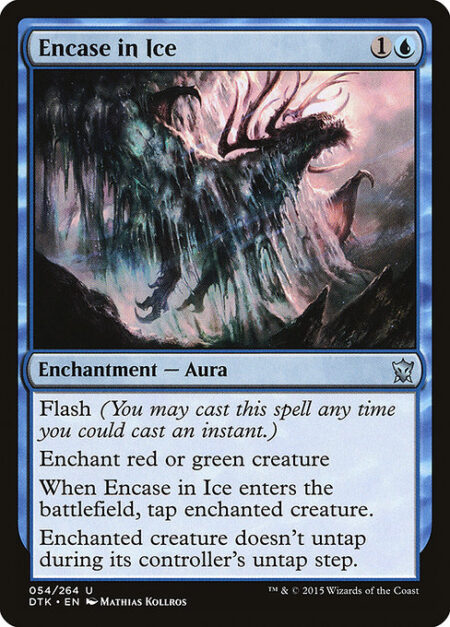 Encase in Ice - Flash (You may cast this spell any time you could cast an instant.)