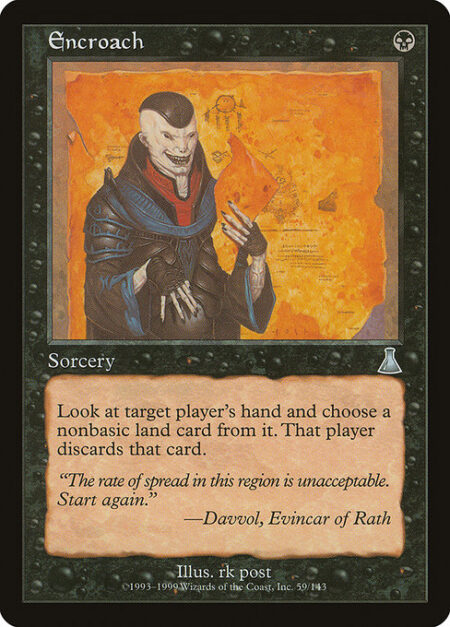 Encroach - Target player reveals their hand. You choose a nonbasic land card from it. That player discards that card.