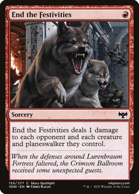 End the Festivities - End the Festivities deals 1 damage to each opponent and each creature and planeswalker they control.