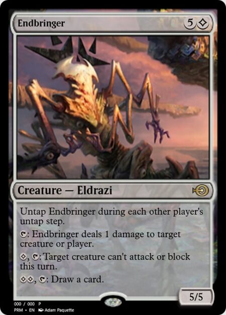 Endbringer - Untap Endbringer during each other player's untap step.