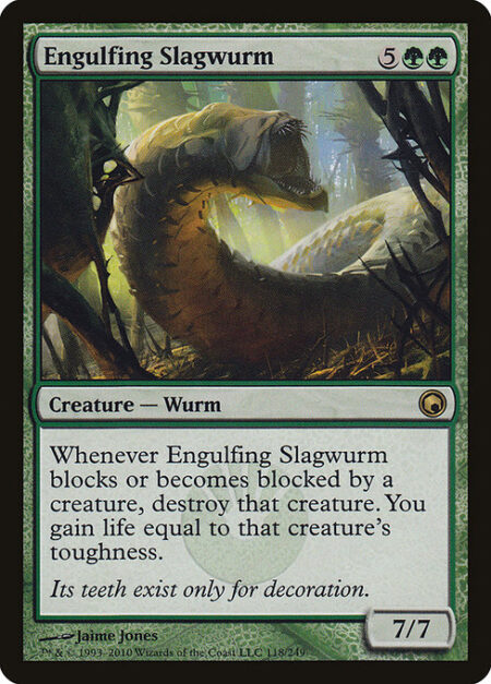 Engulfing Slagwurm - Whenever Engulfing Slagwurm blocks or becomes blocked by a creature