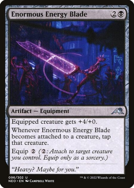 Enormous Energy Blade - Equipped creature gets +4/+0.