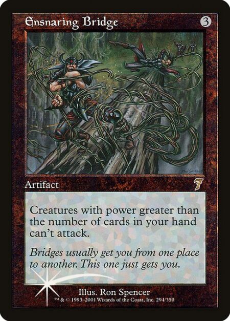 Ensnaring Bridge - Creatures with power greater than the number of cards in your hand can't attack.