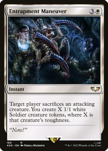 Entrapment Maneuver - Target player sacrifices an attacking creature. You create X 1/1 white Soldier creature tokens