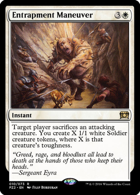 Entrapment Maneuver - Target player sacrifices an attacking creature. You create X 1/1 white Soldier creature tokens