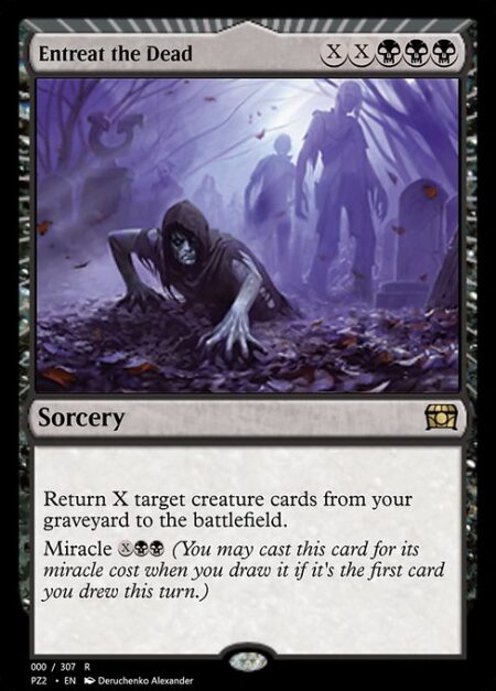 Entreat the Dead - Return X target creature cards from your graveyard to the battlefield.