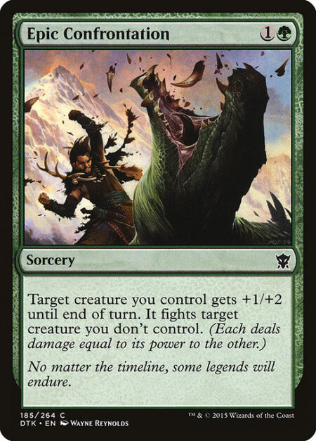 Epic Confrontation - Target creature you control gets +1/+2 until end of turn. It fights target creature you don't control. (Each deals damage equal to its power to the other.)