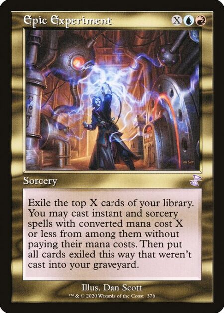 Epic Experiment - Exile the top X cards of your library. You may cast instant and sorcery spells with mana value X or less from among them without paying their mana costs. Then put all cards exiled this way that weren't cast into your graveyard.