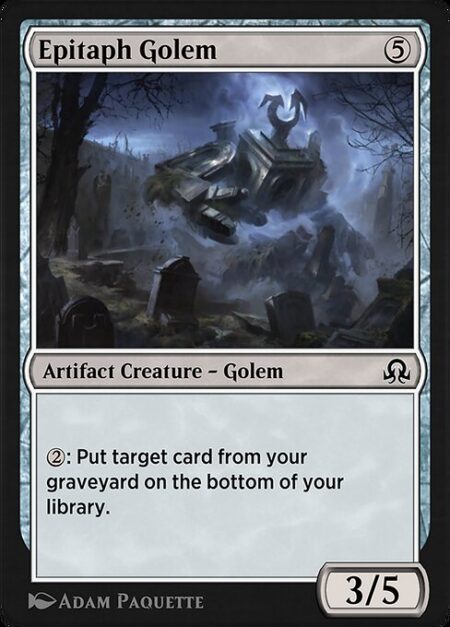 Epitaph Golem - {2}: Put target card from your graveyard on the bottom of your library.