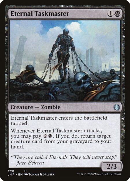 Eternal Taskmaster - Eternal Taskmaster enters the battlefield tapped.