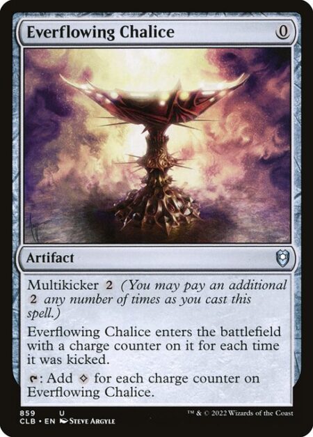 Everflowing Chalice - Multikicker {2} (You may pay an additional {2} any number of times as you cast this spell.)