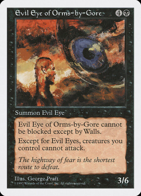 Evil Eye of Orms-by-Gore - Non-Eye creatures you control can't attack.