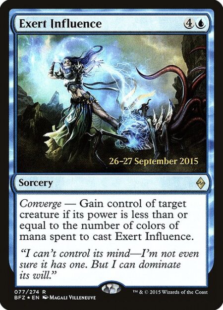 Exert Influence - Converge — Gain control of target creature if its power is less than or equal to the number of colors of mana spent to cast this spell.