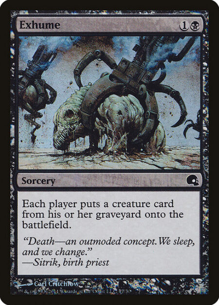 Exhume - Each player puts a creature card from their graveyard onto the battlefield.