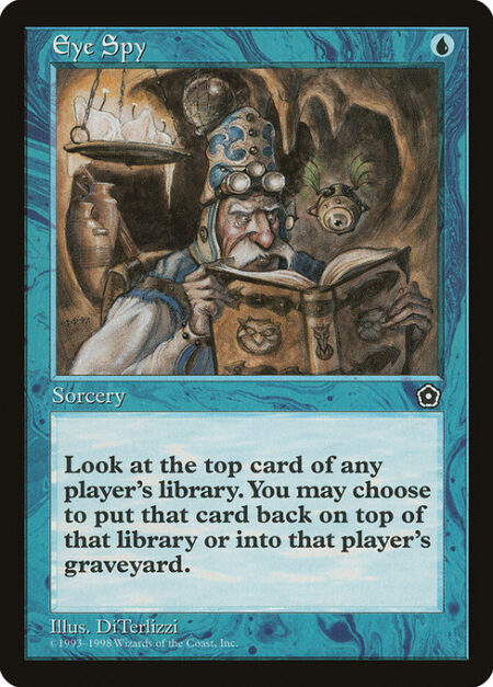 Eye Spy - Look at the top card of target player's library. You may put that card into their graveyard.