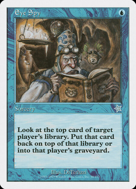 Eye Spy - Look at the top card of target player's library. You may put that card into their graveyard.