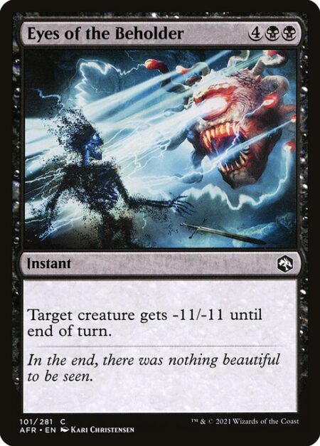 Eyes of the Beholder - Target creature gets -11/-11 until end of turn.