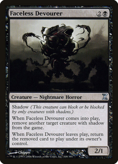 Faceless Devourer - Shadow (This creature can block or be blocked by only creatures with shadow.)