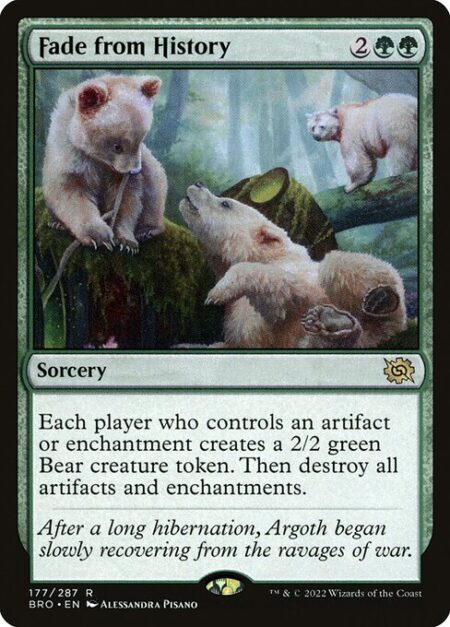 Fade from History - Each player who controls an artifact or enchantment creates a 2/2 green Bear creature token. Then destroy all artifacts and enchantments.