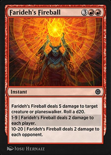 Farideh's Fireball - Farideh's Fireball deals 5 damage to target creature or planeswalker. Roll a d20.