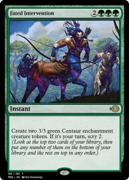 Fated Intervention - Create two 3/3 green Centaur enchantment creature tokens. If it's your turn