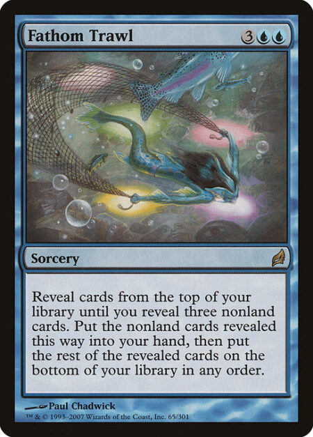 Fathom Trawl - Reveal cards from the top of your library until you reveal three nonland cards. Put the nonland cards revealed this way into your hand