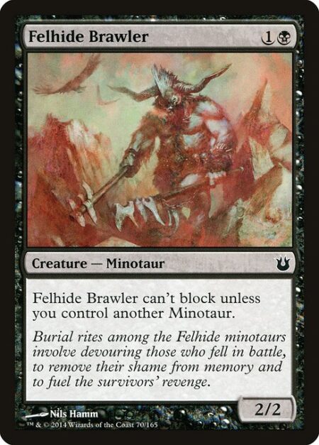 Felhide Brawler - Felhide Brawler can't block unless you control another Minotaur.