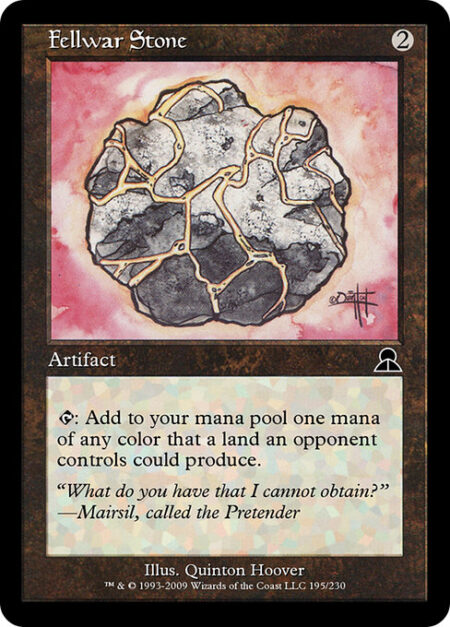 Fellwar Stone - {T}: Add one mana of any color that a land an opponent controls could produce.