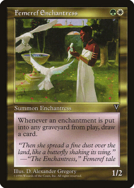 Femeref Enchantress - Whenever an enchantment is put into a graveyard from the battlefield