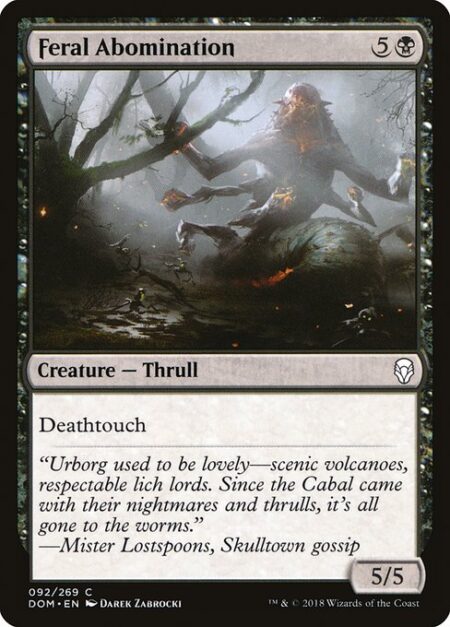 Feral Abomination - Deathtouch (Any amount of damage this deals to a creature is enough to destroy it.)