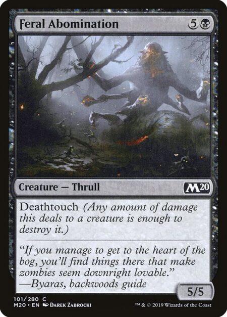 Feral Abomination - Deathtouch (Any amount of damage this deals to a creature is enough to destroy it.)