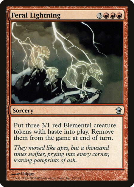 Feral Lightning - Create three 3/1 red Elemental creature tokens with haste. Exile them at the beginning of the next end step.
