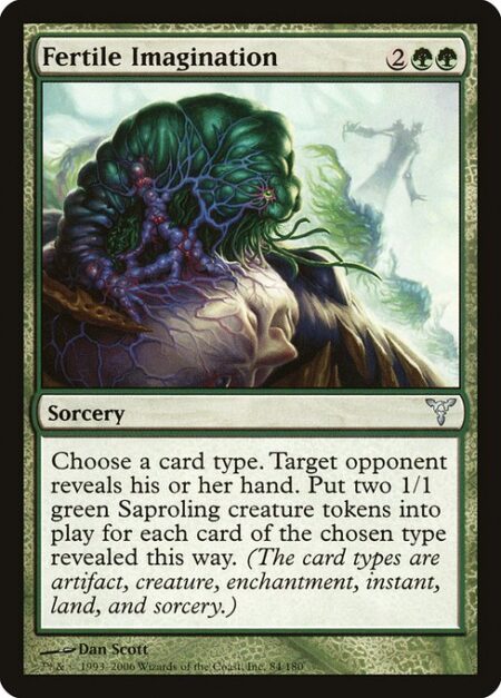 Fertile Imagination - Choose a card type. Target opponent reveals their hand. Create two 1/1 green Saproling creature tokens for each card of the chosen type revealed this way. (Artifact