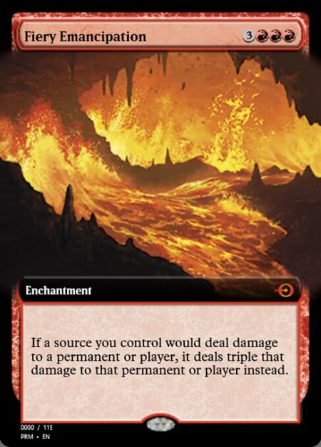 Fiery Emancipation - If a source you control would deal damage to a permanent or player