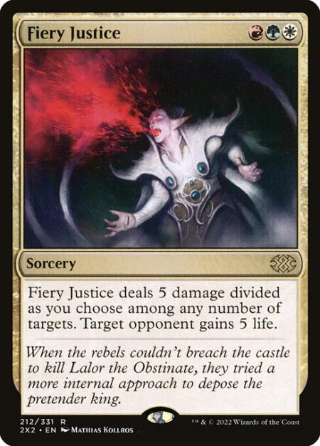 Fiery Justice - Fiery Justice deals 5 damage divided as you choose among any number of targets. Target opponent gains 5 life.