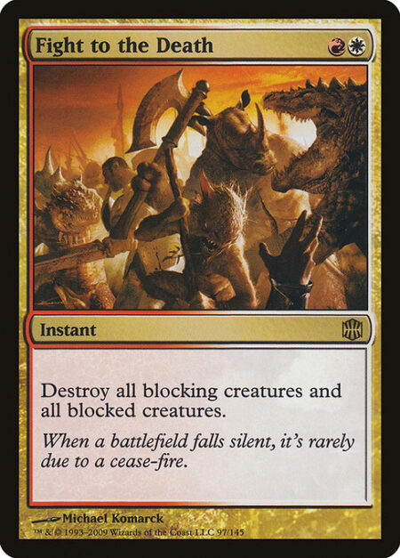 Fight to the Death - Destroy all blocking creatures and all blocked creatures.