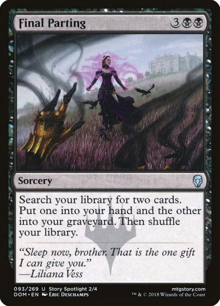 Final Parting - Search your library for two cards. Put one into your hand and the other into your graveyard. Then shuffle.