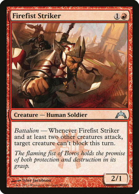 Firefist Striker - Battalion — Whenever Firefist Striker and at least two other creatures attack