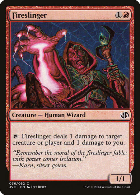 Fireslinger - {T}: Fireslinger deals 1 damage to any target and 1 damage to you.