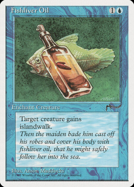 Fishliver Oil - Enchant creature (Target a creature as you cast this. This card enters the battlefield attached to that creature.)