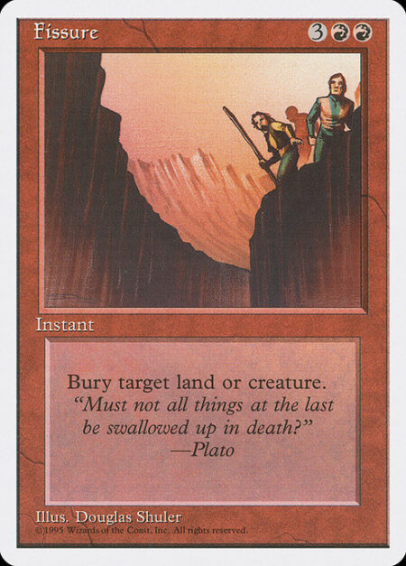 Fissure - Destroy target creature or land. It can't be regenerated.