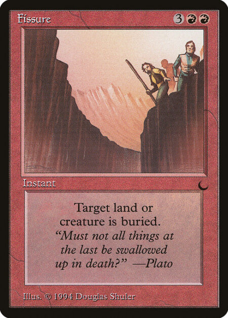 Fissure - Destroy target creature or land. It can't be regenerated.