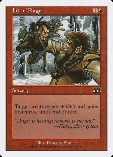 Fit of Rage - Target creature gets +3/+3 and gains first strike until end of turn.