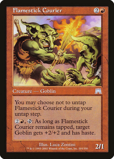 Flamestick Courier - You may choose not to untap Flamestick Courier during your untap step.