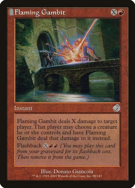 Flaming Gambit - Flaming Gambit deals X damage to target player or planeswalker. That player or that planeswalker's controller may choose a creature they control and have Flaming Gambit deal that damage to it instead.