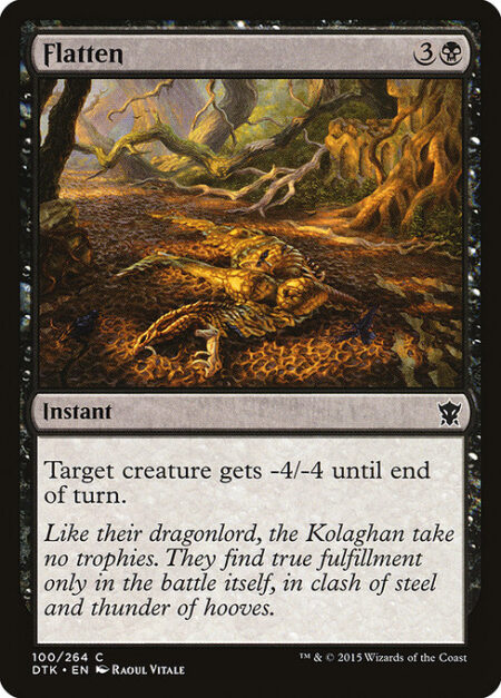 Flatten - Target creature gets -4/-4 until end of turn.