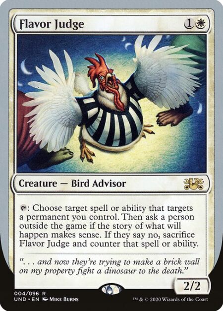 Flavor Judge - {T}: Choose target spell or ability that targets a permanent you control. Then ask a person outside the game if the story of what will happen makes sense. If they say no