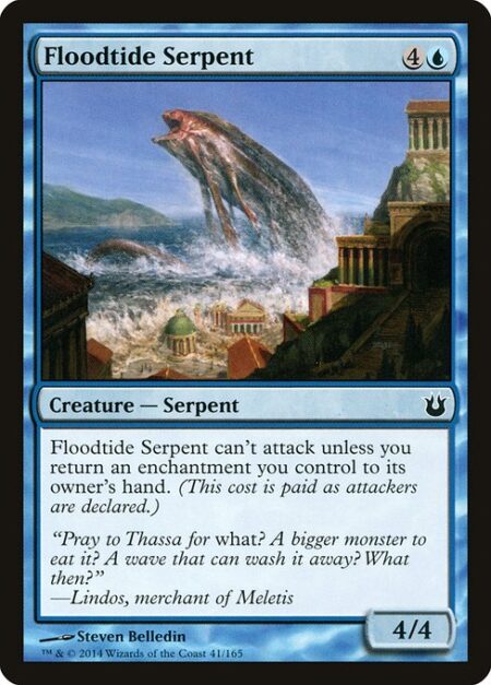 Floodtide Serpent - Floodtide Serpent can't attack unless you return an enchantment you control to its owner's hand. (This cost is paid as attackers are declared.)