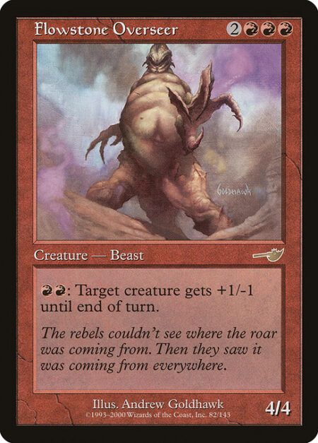 Flowstone Overseer - {R}{R}: Target creature gets +1/-1 until end of turn.